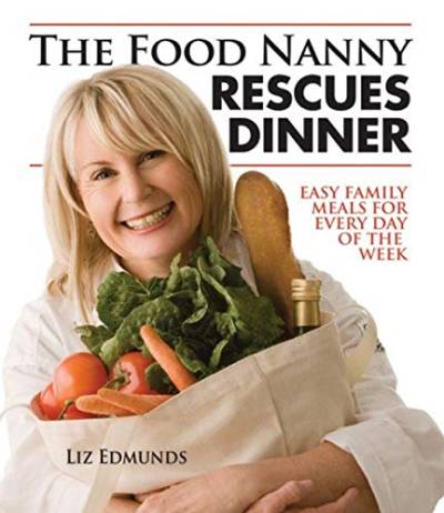 FOOD NANNY RESCUES DINNER: Easy Family Dinners for Every Day of the Week